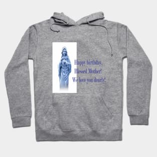 Happy Birthday Blessed Mother. We Love You Dearly! Hoodie